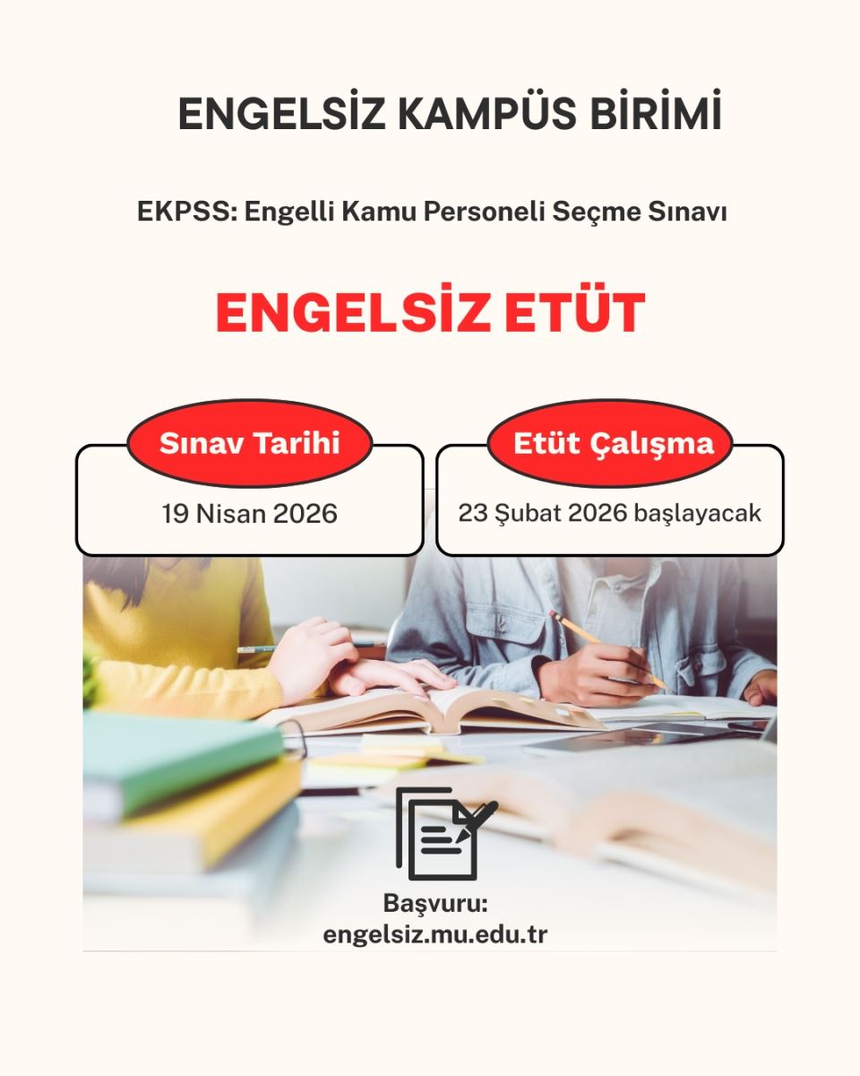 EKPSS (Engelli Kamu Personeli Seçme Sınavı) hazırlık süreci için düzenlenen "Engelsiz Etüt" programına ait bir bilgilendirme afişidir.  İşte afişteki temel bilgiler:  Genel Bilgiler Düzenleyen Kurum: Engelsiz Kampüs Birimi.  Etkinlik Adı: Engelsiz Etüt.  Sınavın Tam Adı: EKPSS - Engelli Kamu Personeli Seçme Sınavı.  Önemli Tarihler Sınav Tarihi: 19 Nisan 2026.  Etüt Çalışma Başlangıcı: 23 Şubat 2026.  Başvuru ve Görsel Detayları Başvuru Adresi: engelsiz.mu.edu.tr  Görsel İçerik: Afişin alt kısmında ders çalışan iki kişinin ellerini ve önlerindeki kitapları gösteren bir fotoğraf ile bir not defteri/kalem ikonu yer alıyor.